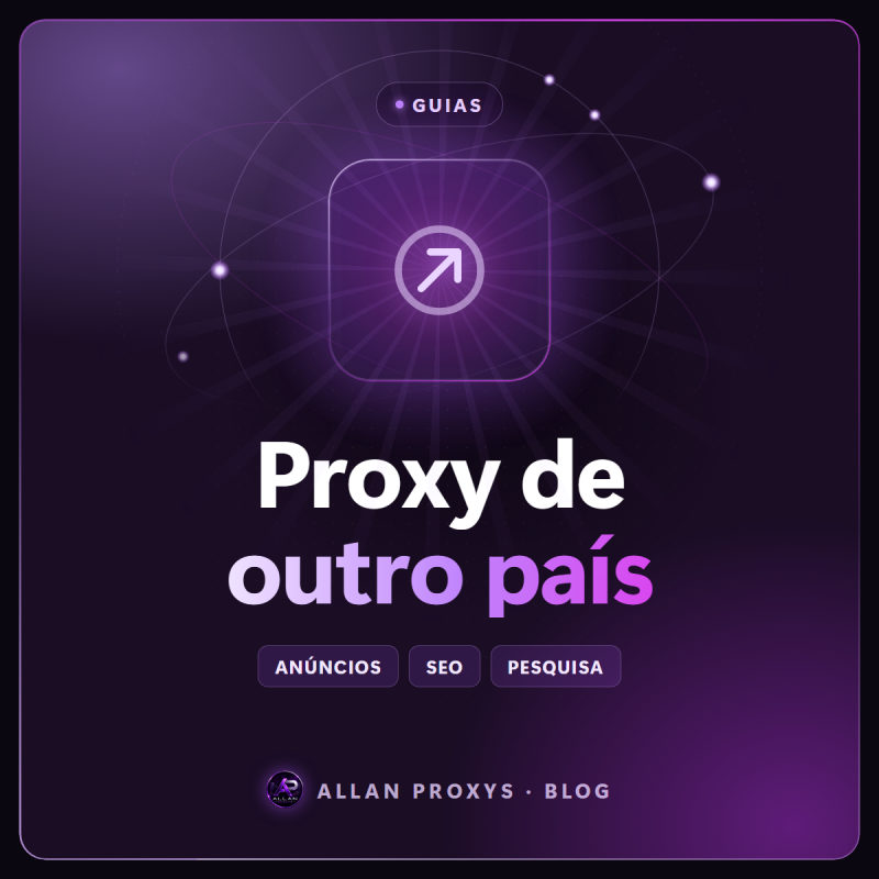 Proxy de outro país: quando usar e qual escolher
